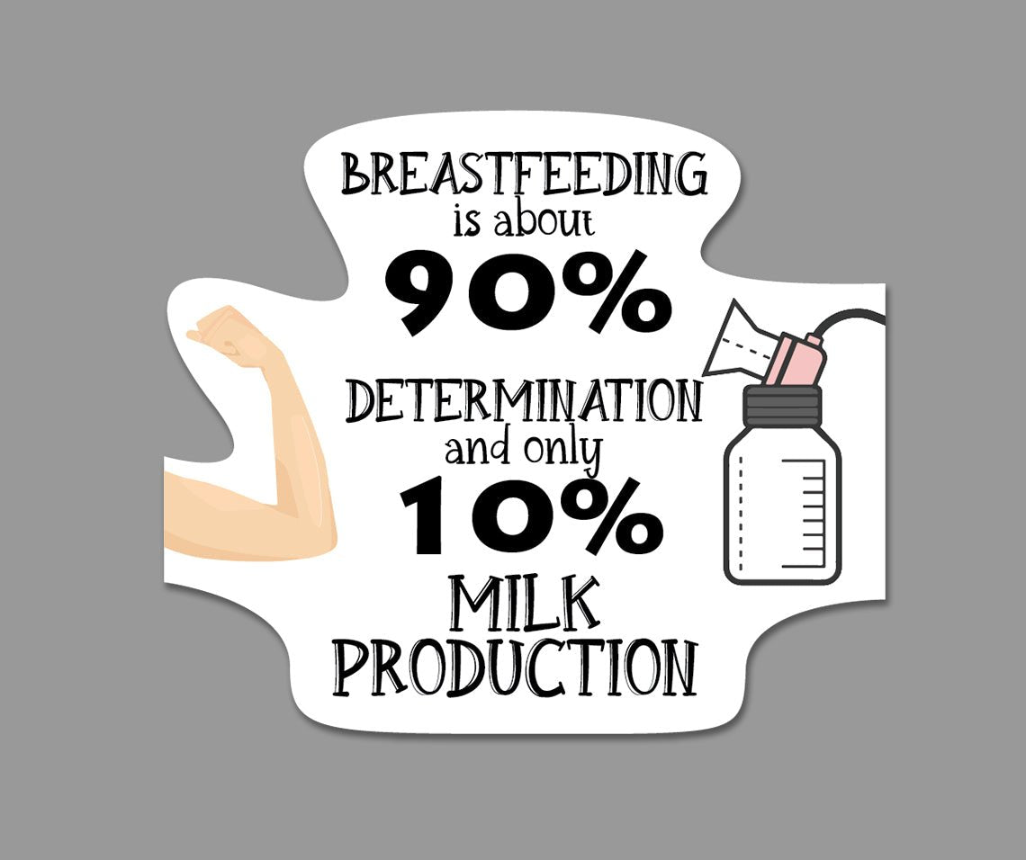 Breastfeeding 90% Determination, 10% Milk Production - Sticker