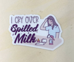 I Cry Over Spilled Milk - Sticker