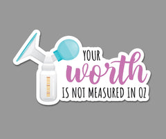 Your Worth is not Measured in oz - Sticker